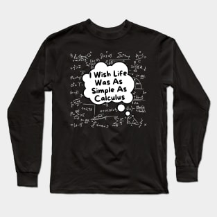 I Wish Life Was As Simple As Calculus Long Sleeve T-Shirt